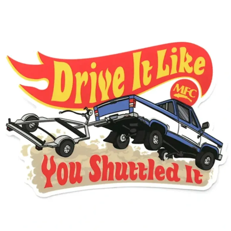 MFC Signature Sticker - Drive it Like you Shuttled It (5in. X 3.5in.) - Your Premium Fishing Gear Store Rods Lines Baits Accessories* Shop All