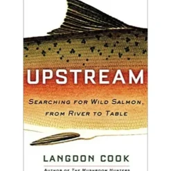 Upstream: Searching for Wild Salmon, from River to Table - Your Premium Fishing Gear Store Rods Lines Baits Accessories^ Clearance